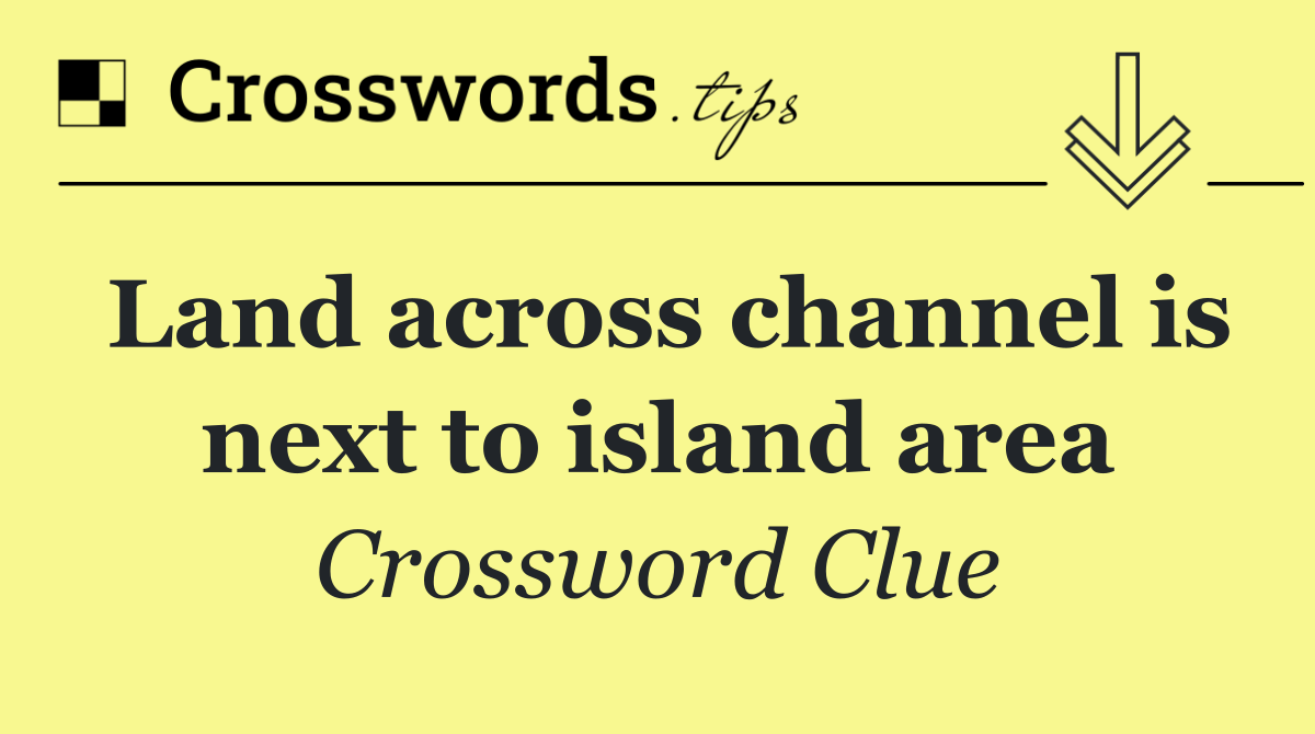 Land across channel is next to island area