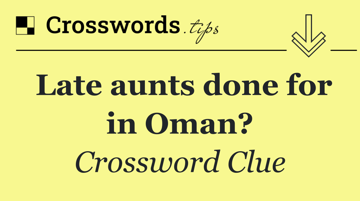 Late aunts done for in Oman?