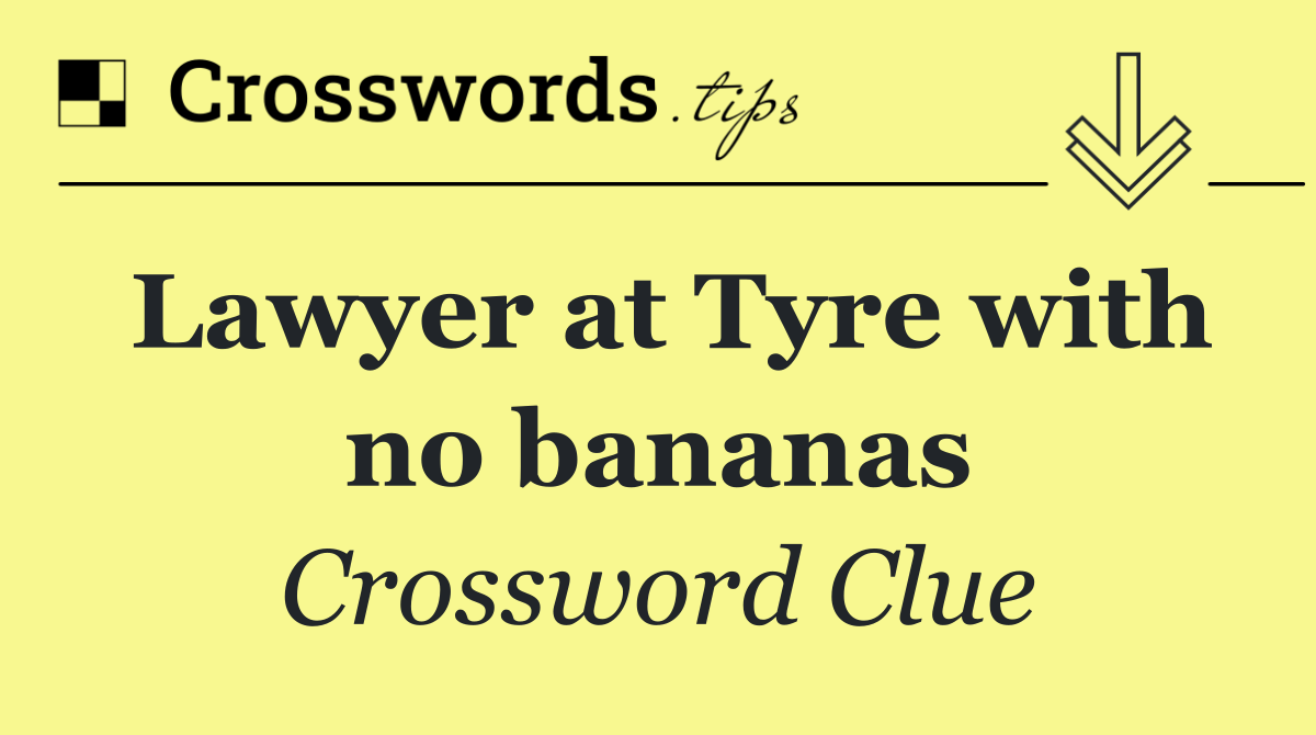 Lawyer at Tyre with no bananas