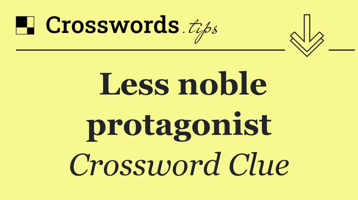 Less noble protagonist