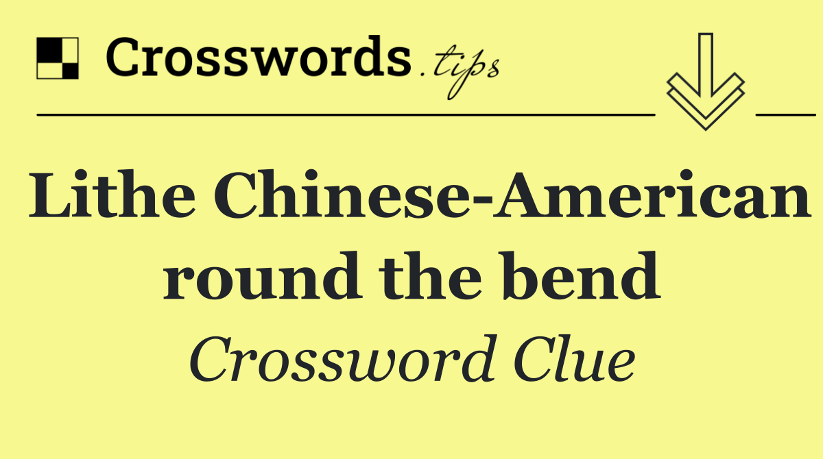 Lithe Chinese American round the bend