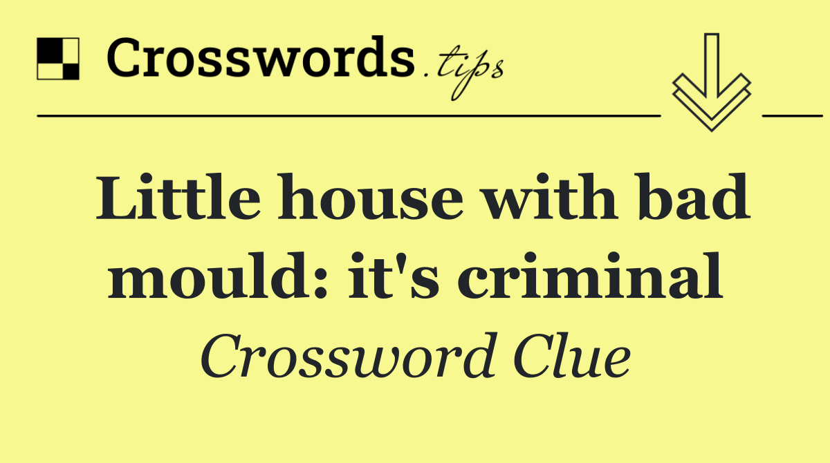 Little house with bad mould: it's criminal