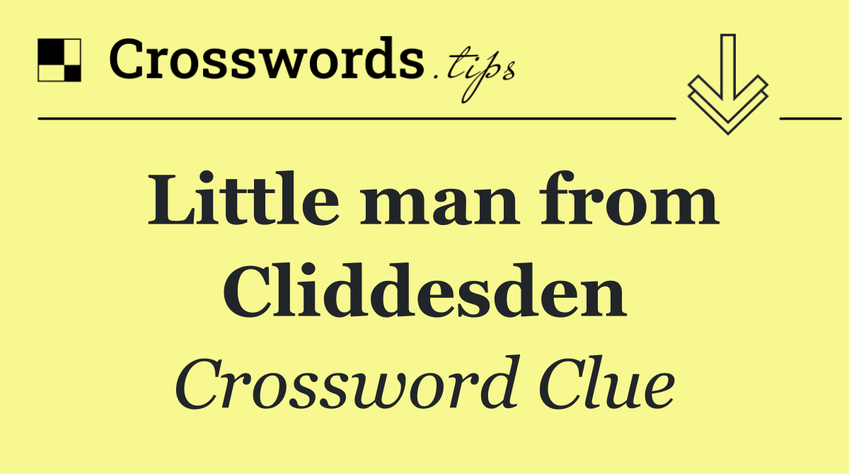 Little man from Cliddesden