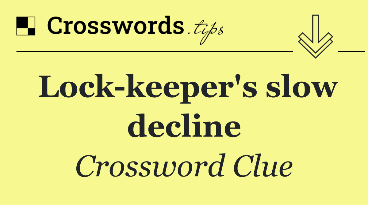 Lock keeper's slow decline