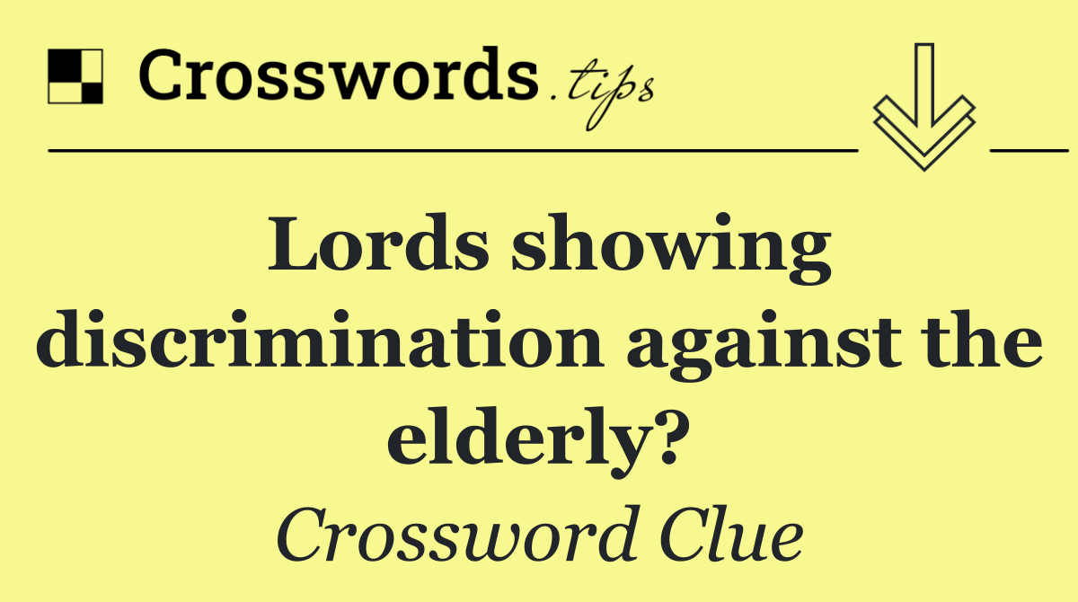 Lords showing discrimination against the elderly?