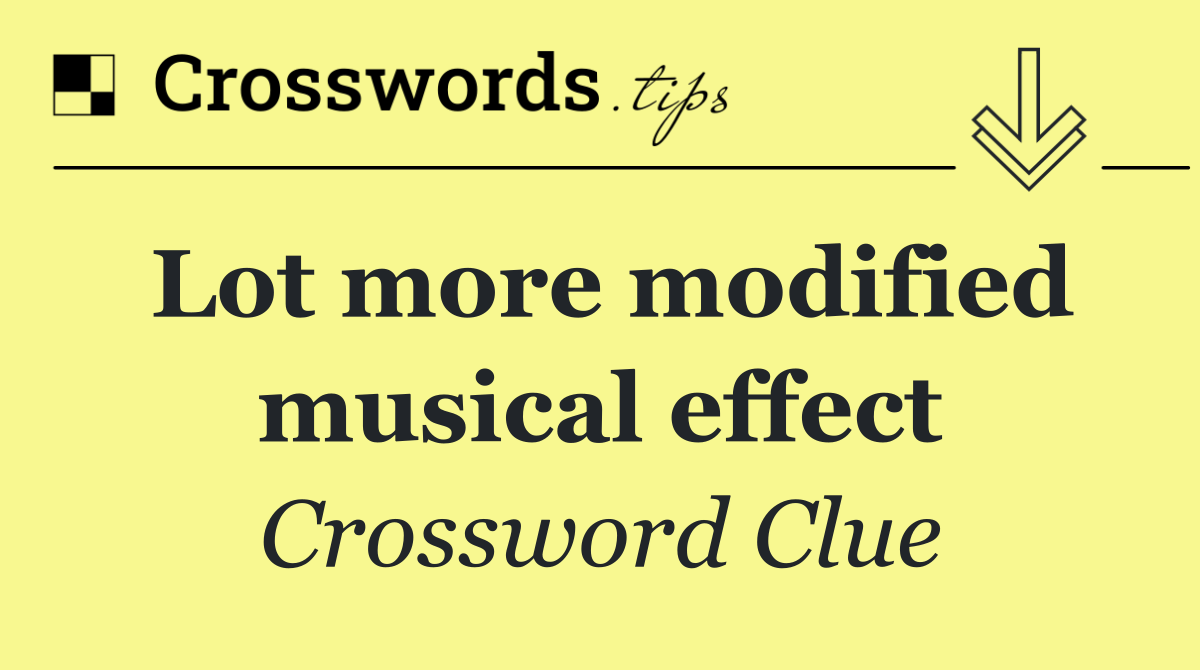 Lot more modified musical effect