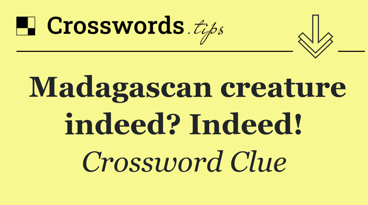 Madagascan creature indeed? Indeed!