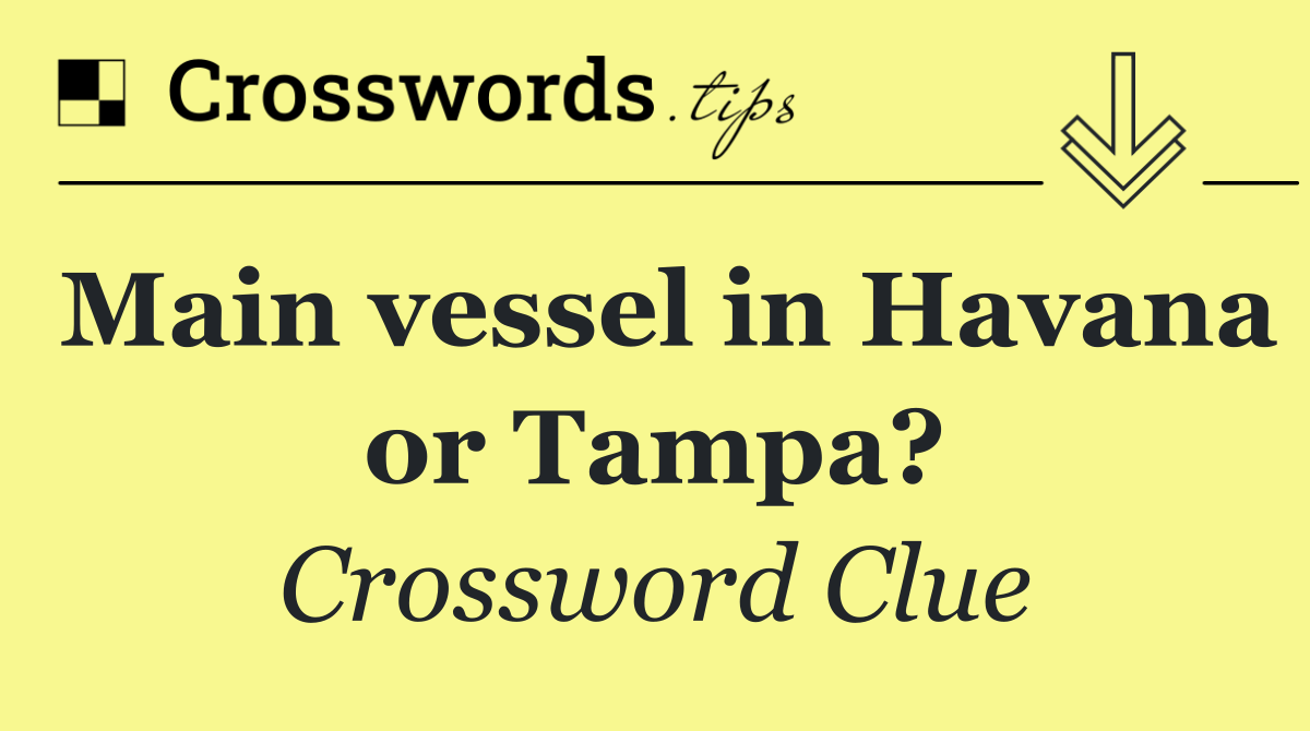 Main vessel in Havana or Tampa?