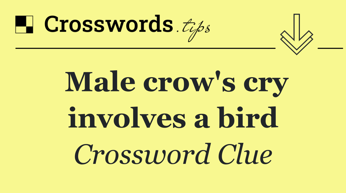 Male crow's cry involves a bird