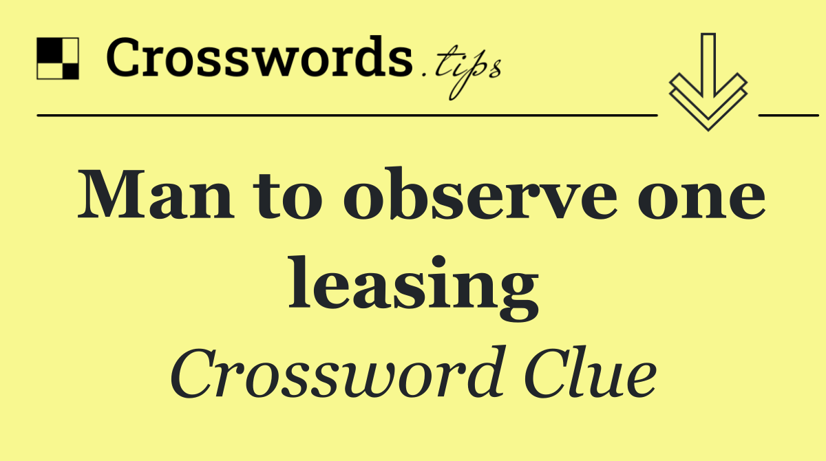 Man to observe one leasing