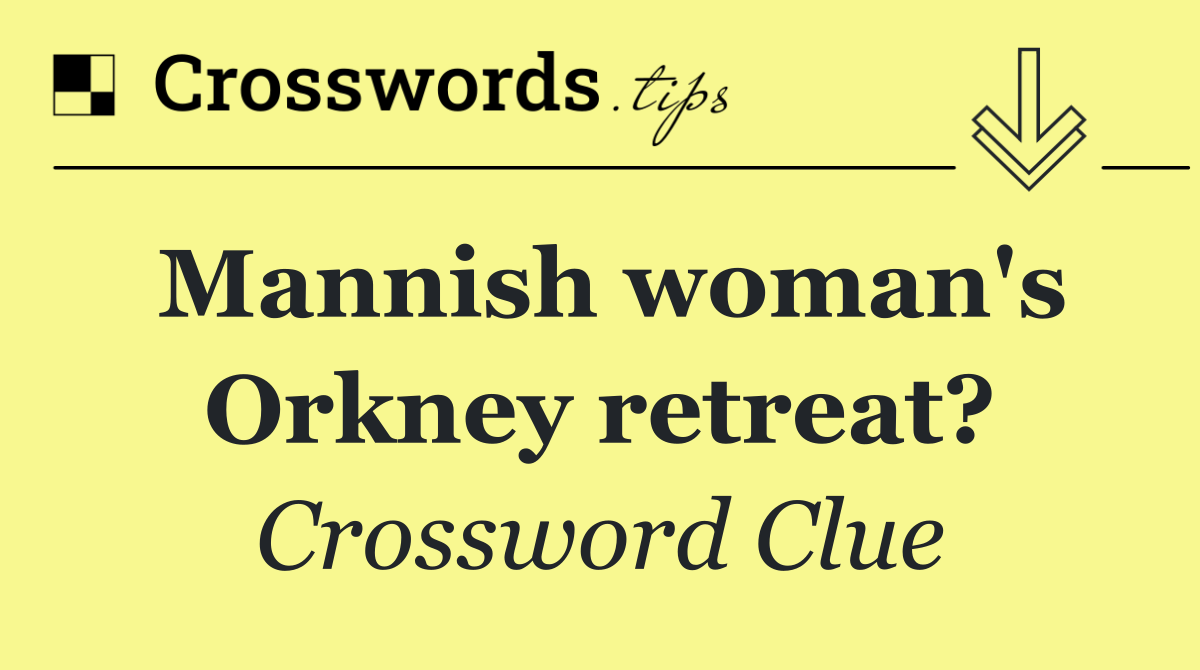 Mannish woman's Orkney retreat?