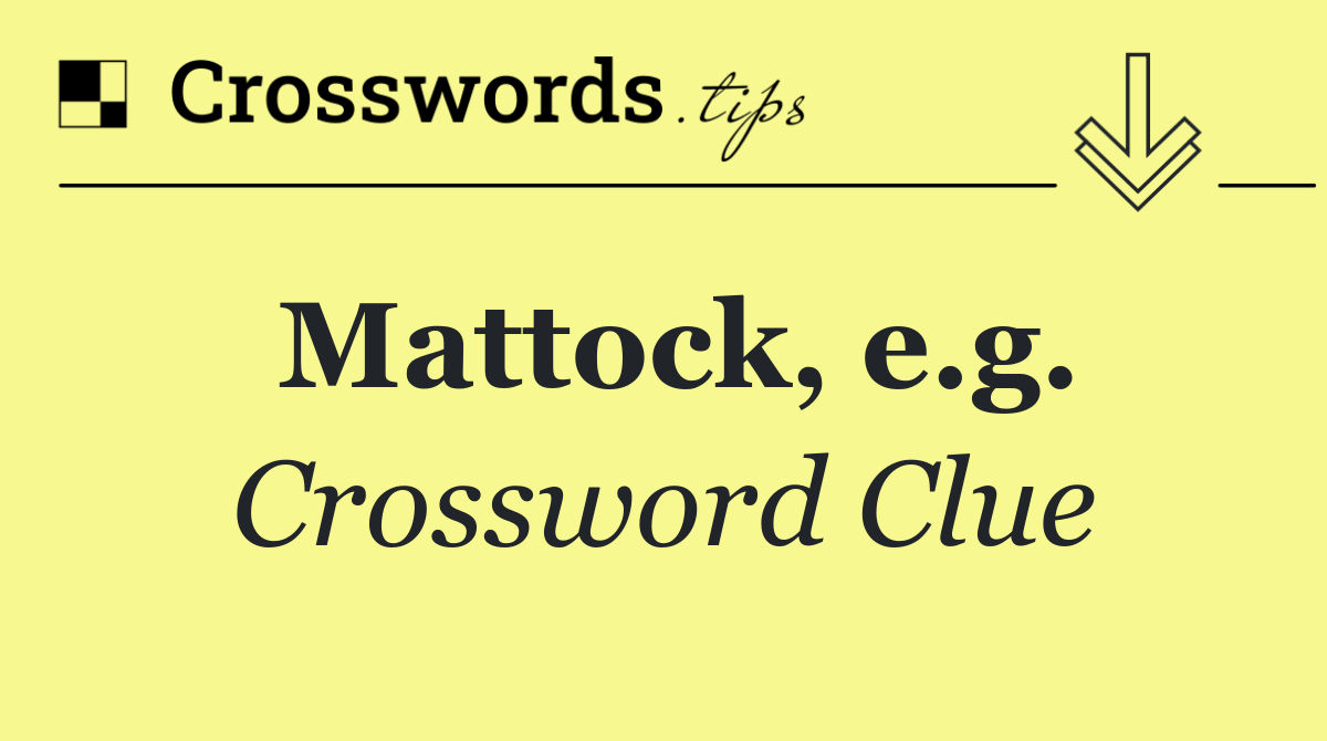 Mattock, e.g.