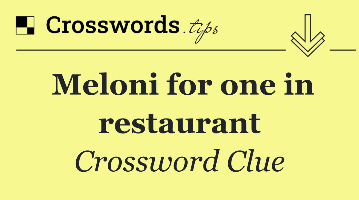 Meloni for one in restaurant