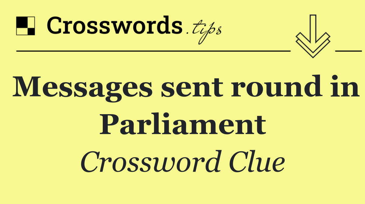 Messages sent round in Parliament