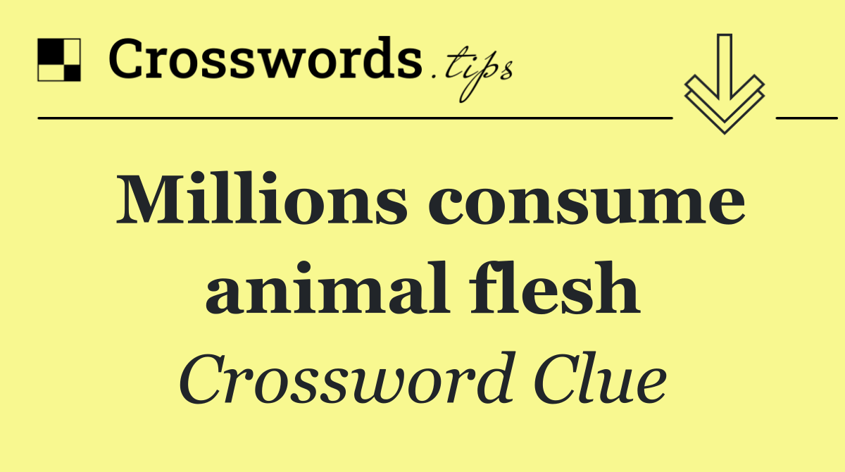 Millions consume animal flesh