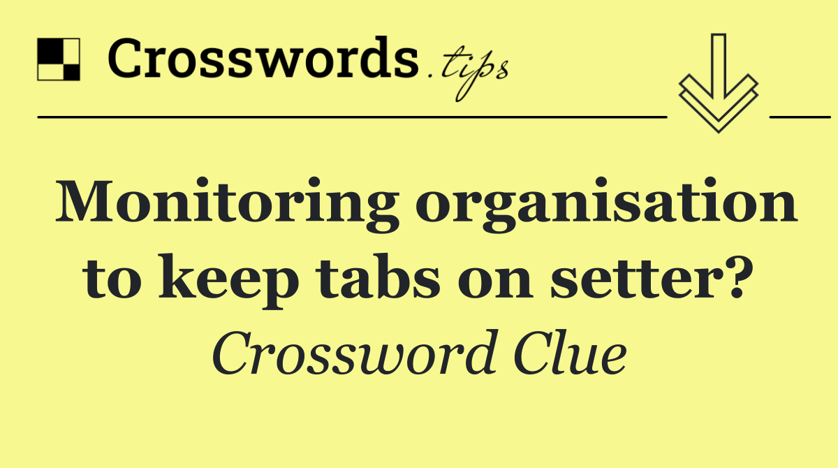 Monitoring organisation to keep tabs on setter?