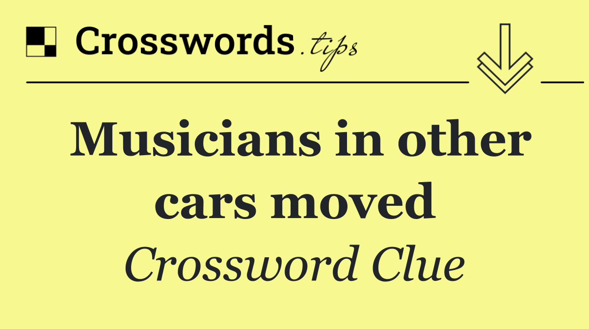 Musicians in other cars moved