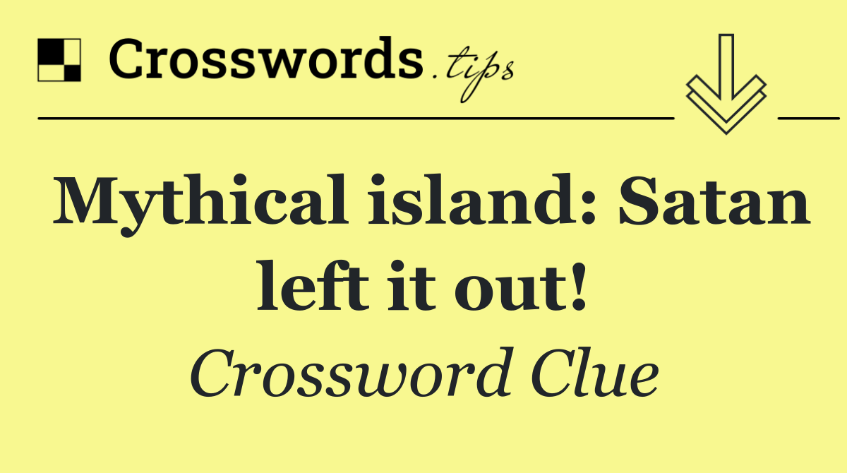 Mythical island: Satan left it out!