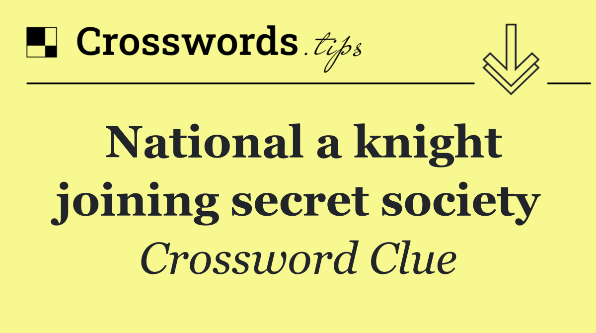 National a knight joining secret society