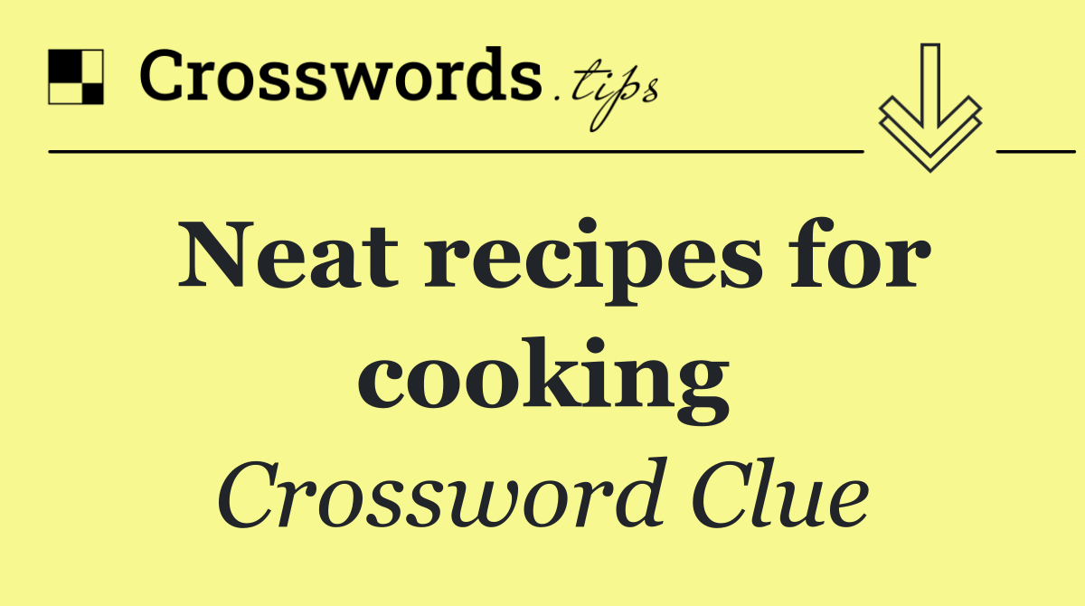 Neat recipes for cooking