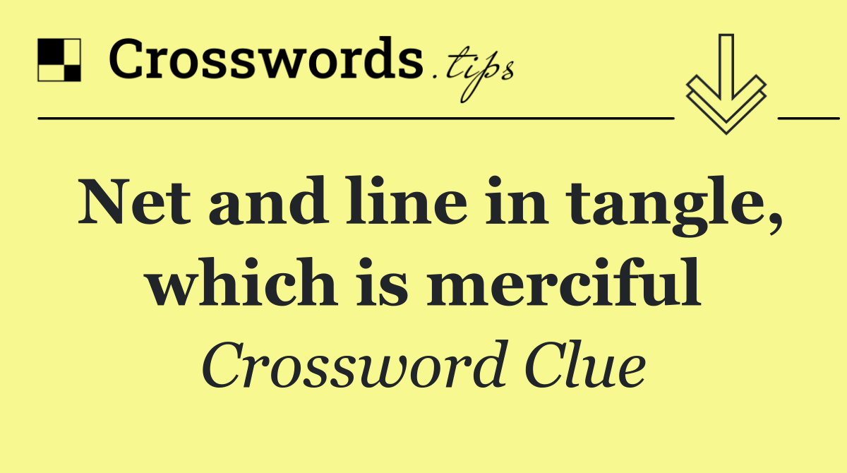 Net and line in tangle, which is merciful