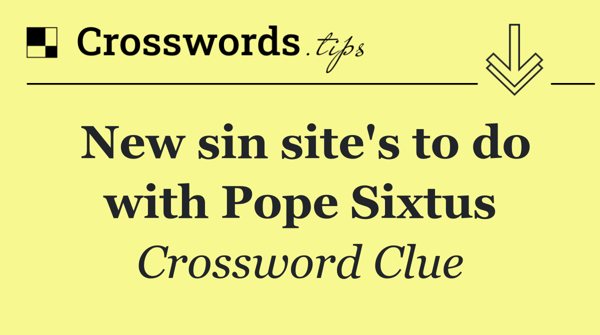 New sin site's to do with Pope Sixtus