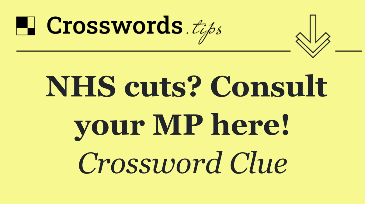 NHS cuts? Consult your MP here!