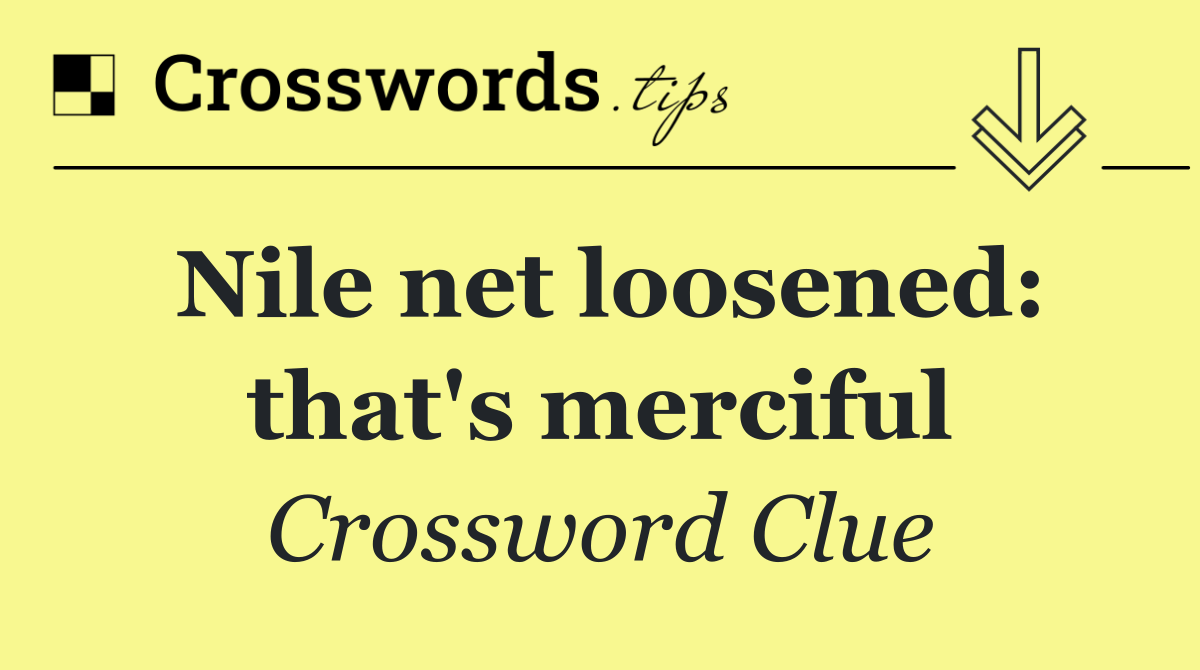 Nile net loosened: that's merciful