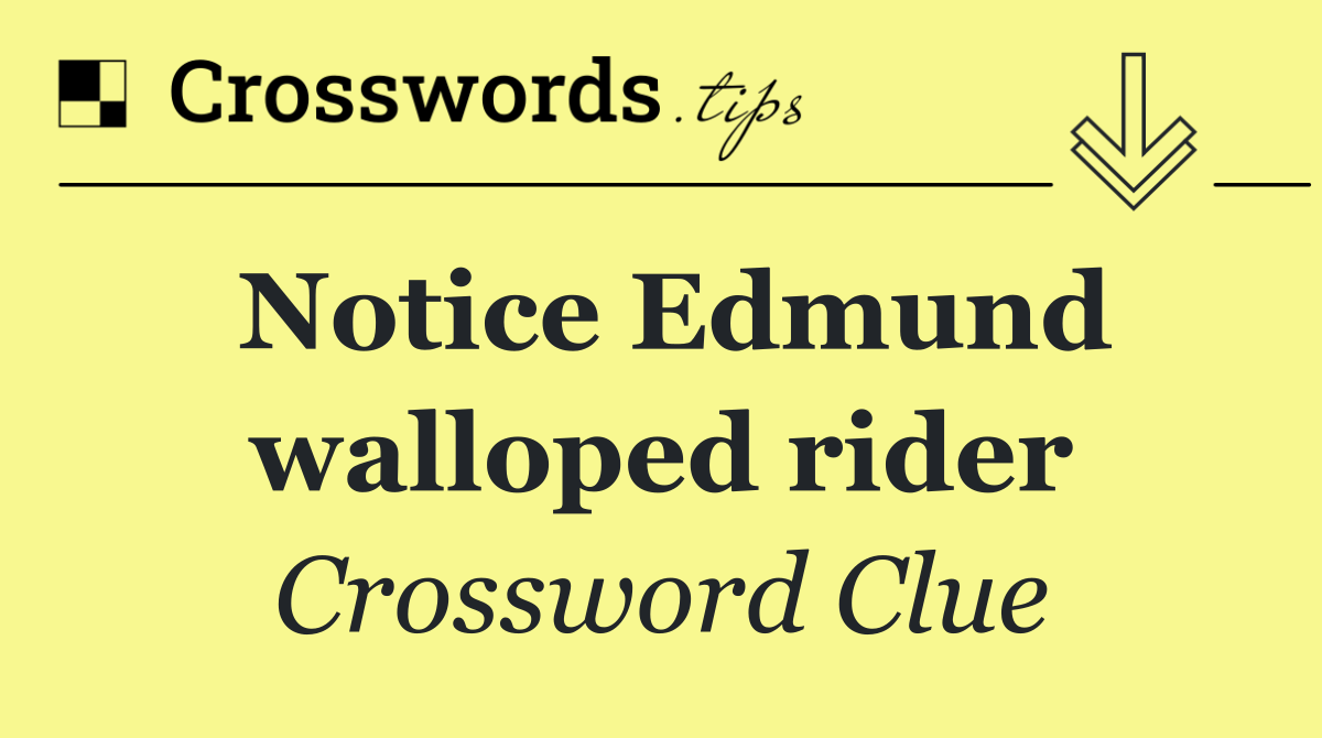 Notice Edmund walloped rider