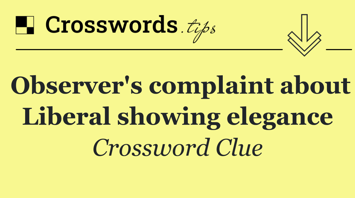 Observer's complaint about Liberal showing elegance