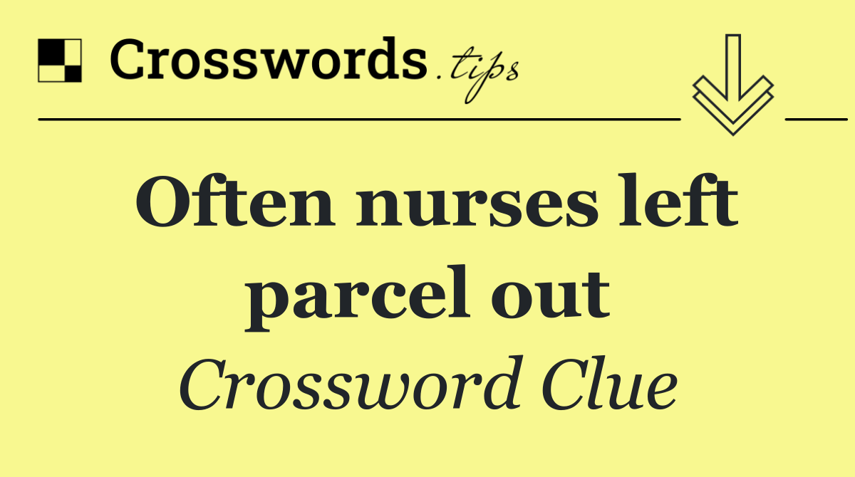 Often nurses left parcel out