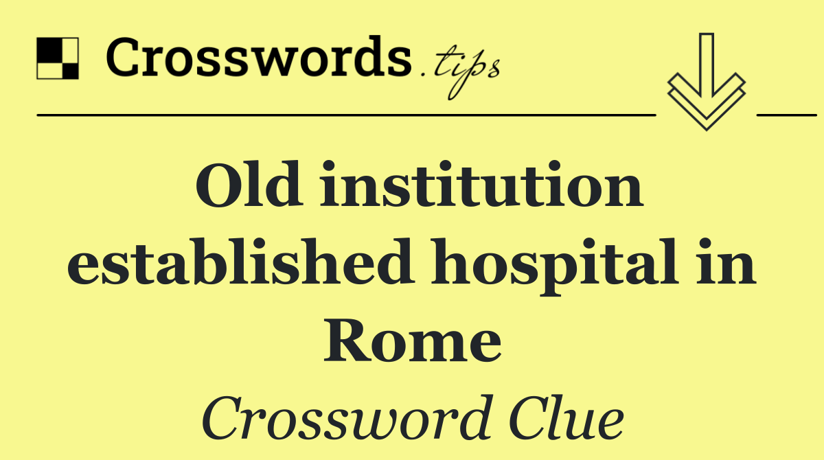 Old institution established hospital in Rome