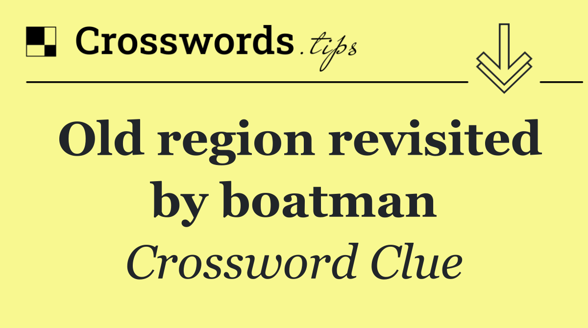 Old region revisited by boatman