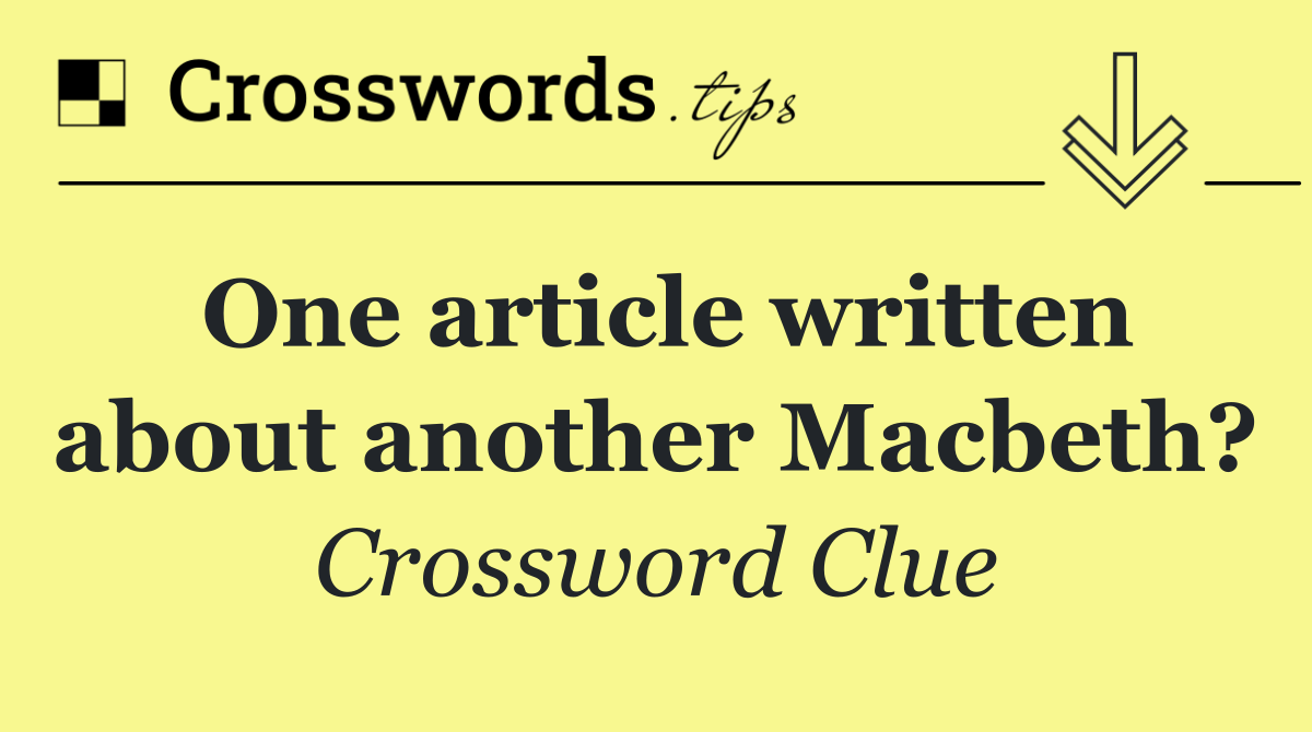 One article written about another Macbeth?