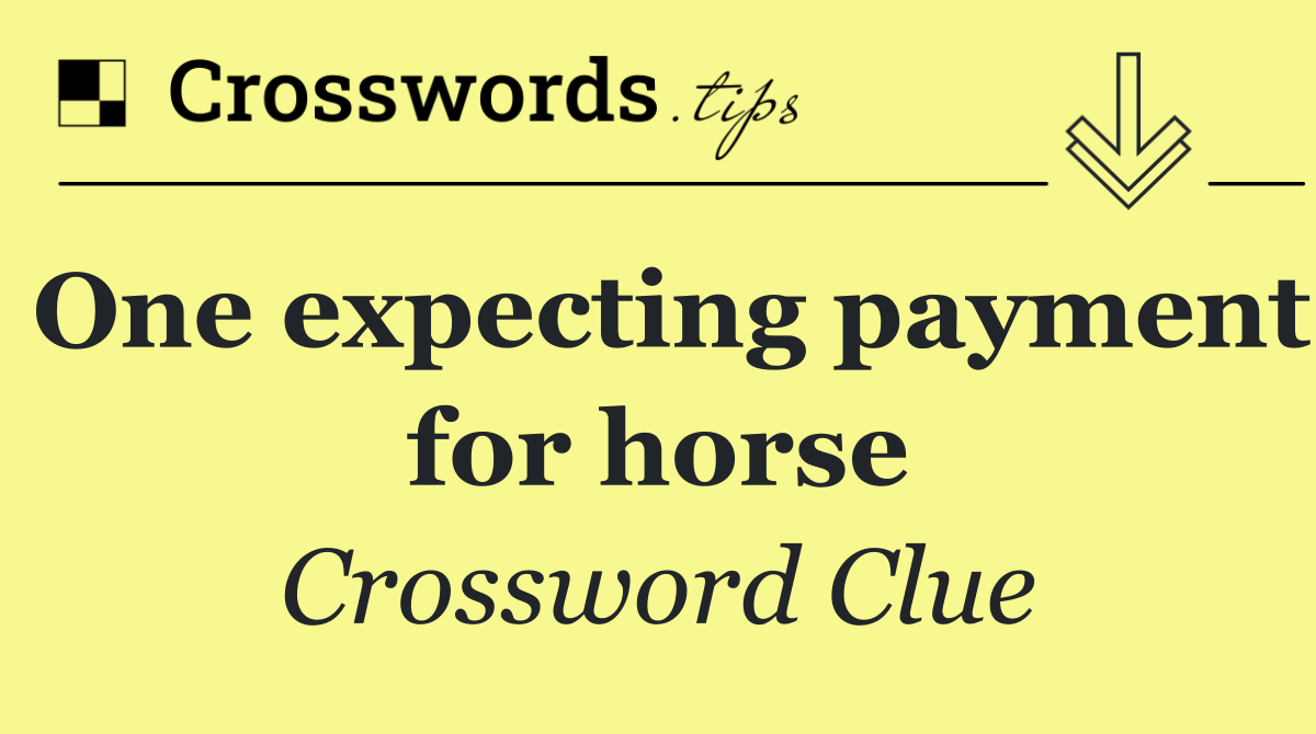 One expecting payment for horse