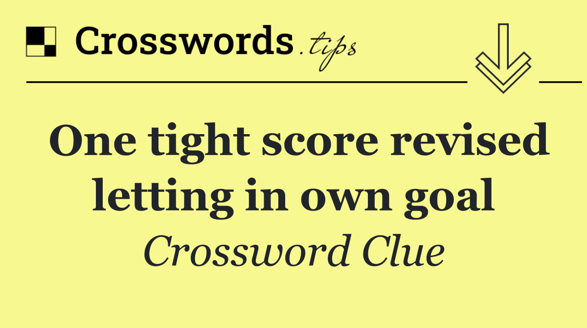 One tight score revised letting in own goal