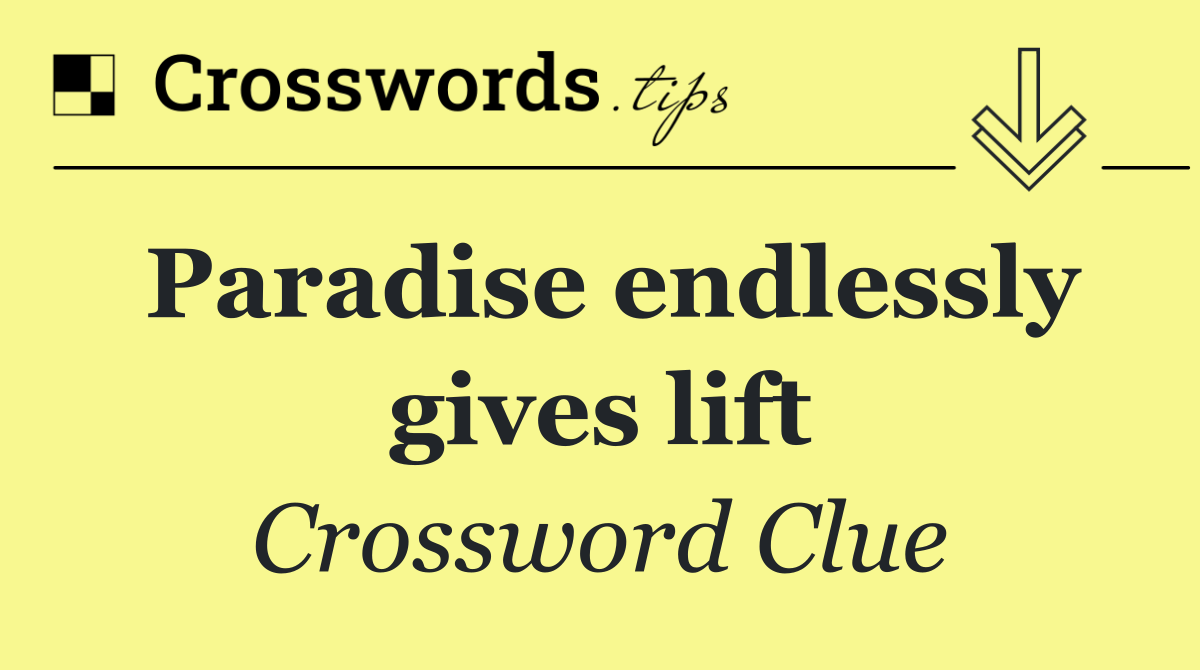 Paradise endlessly gives lift