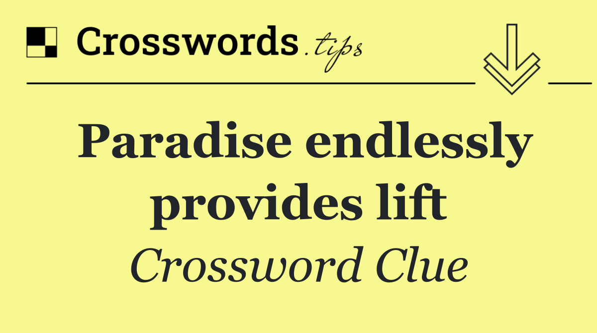 Paradise endlessly provides lift