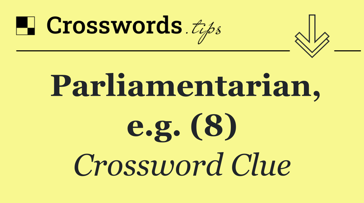 Parliamentarian, e.g. (8)