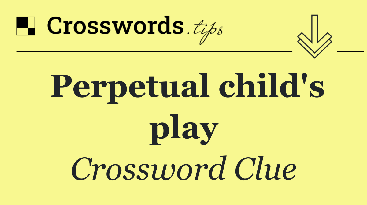 Perpetual child's play