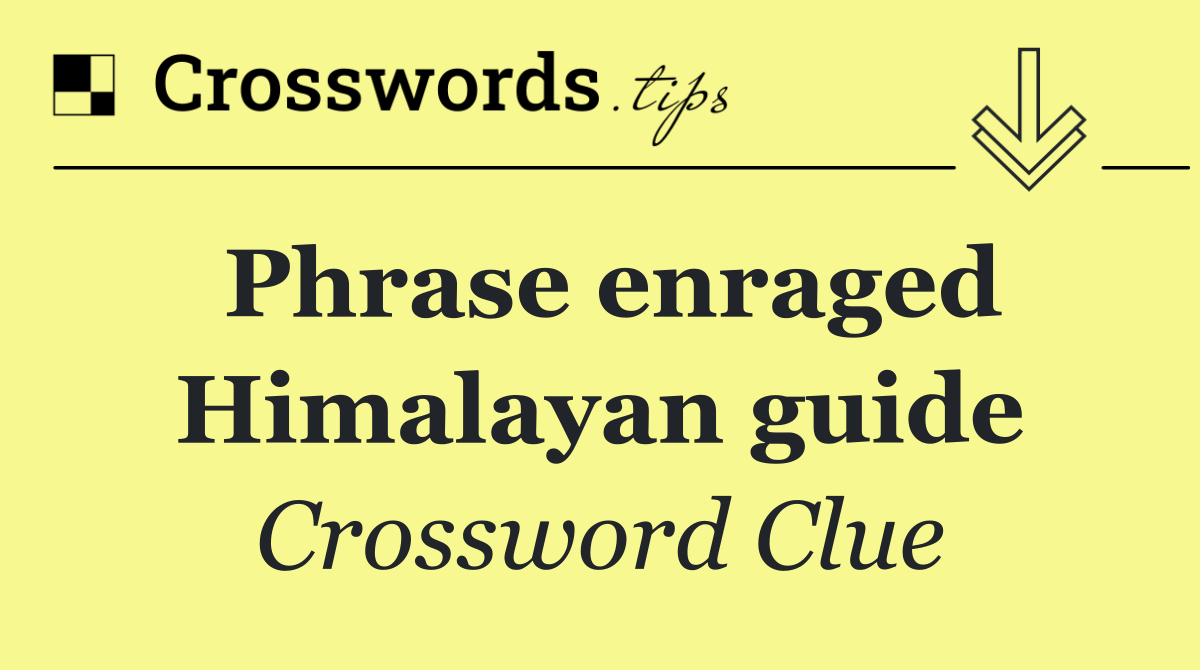 Phrase enraged Himalayan guide