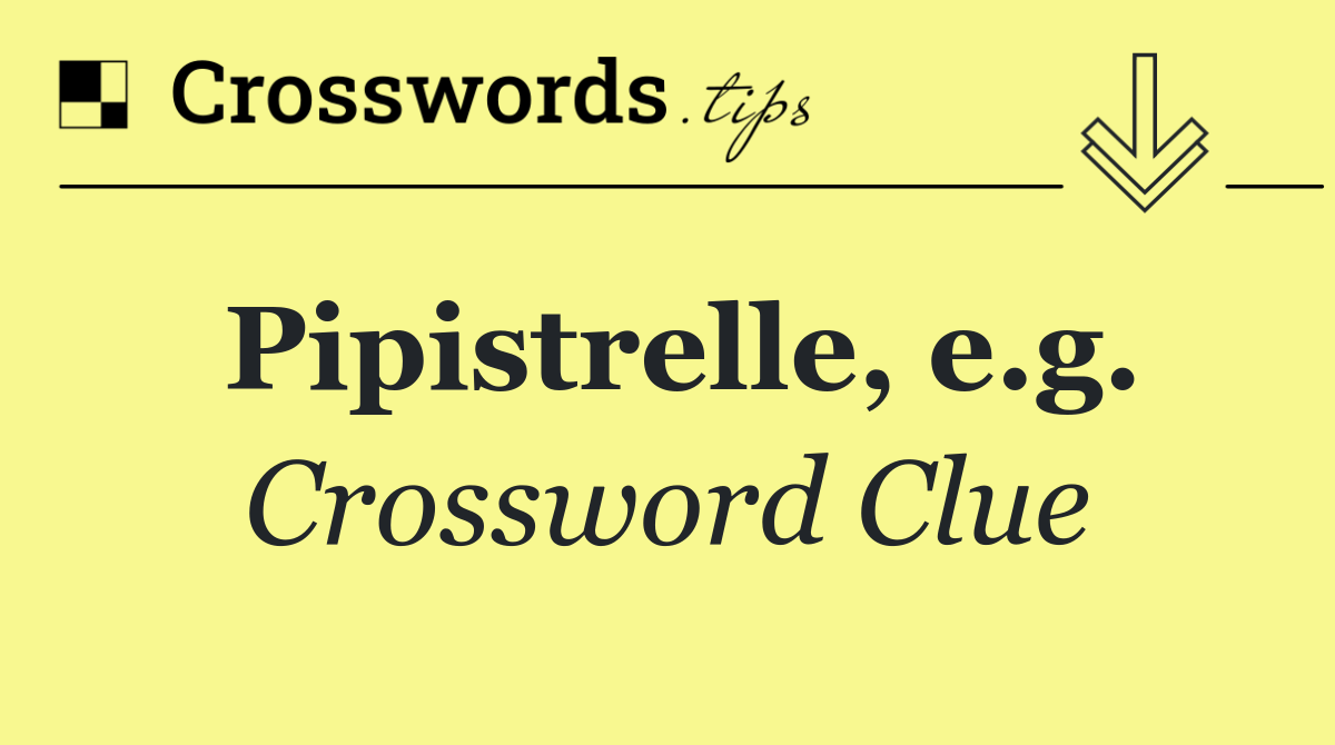 Pipistrelle, e.g.