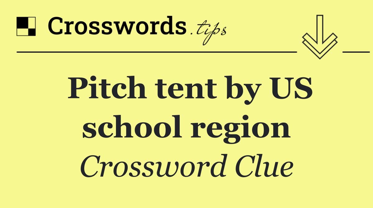 Pitch tent by US school region