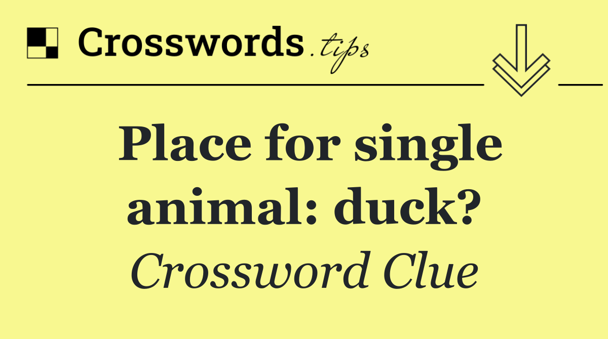 Place for single animal: duck?