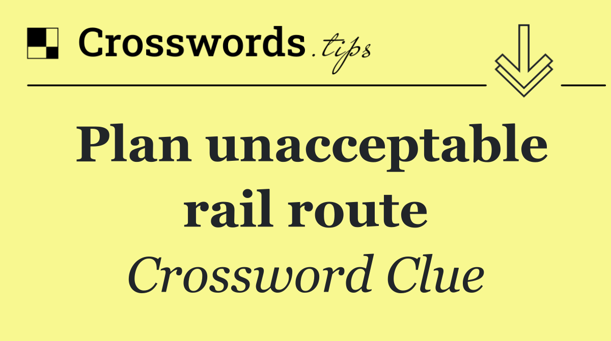 Plan unacceptable rail route