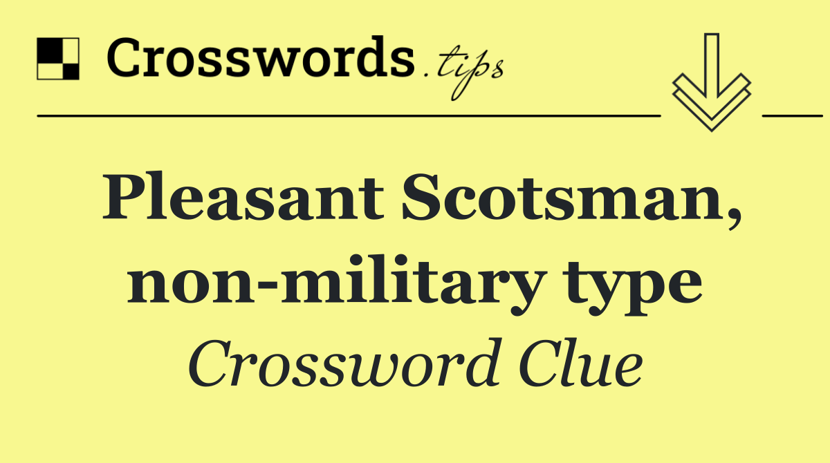 Pleasant Scotsman, non military type