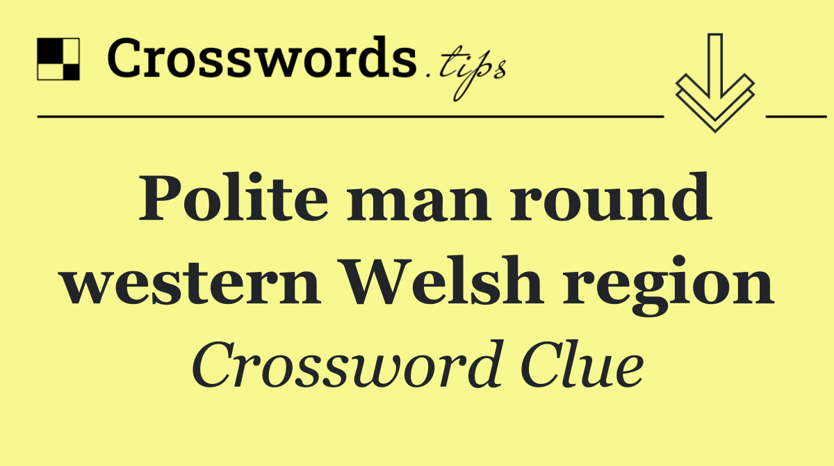 Polite man round western Welsh region