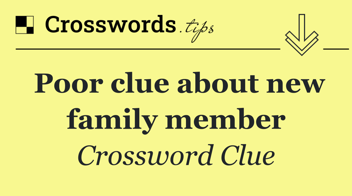 Poor clue about new family member