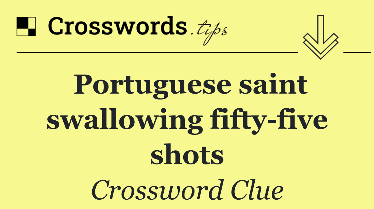 Portuguese saint swallowing fifty five shots