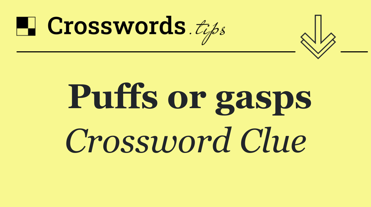 Puffs or gasps